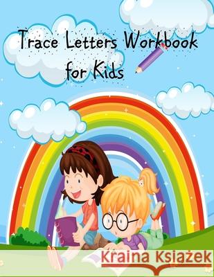 Trace Letters Workbook for Kids: ABC Coloring Book/ Alphabet Letters from A to Z- Kindergarten and Kids Ages 3-5 Reading and Writing Paperback Lisa I. Jeter 9781981953684 Createspace Independent Publishing Platform