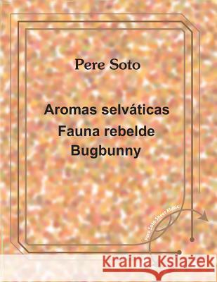 Aromas selvaticas - Fauna rebelde - bugbunny Tejedor, Pere Soto 9781981956562 Createspace Independent Publishing Platform