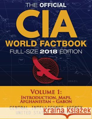The Official CIA World Factbook Volume 1: Full-Size 2018 Edition: Giant 8.5