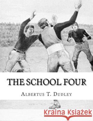 The School Four: Albertus T. Dudley Albertus T. Dudley 9781981958726 Createspace Independent Publishing Platform