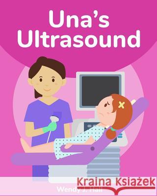 Una's Ultrasound Wendy J. Hall Ysha Morco 9781981958788