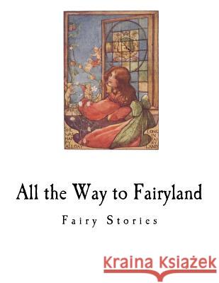 All the Way to Fairyland: Fairy Stories Evelyn Sharp 9781981959471 Createspace Independent Publishing Platform