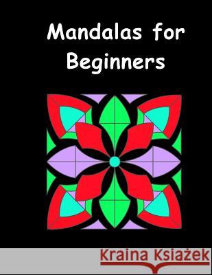 Mandalas for Beginners: An Adult Coloring Book with Fun, Easy, and Relaxing Coloring Pages (Perfect Gift for Beginners) Brothers Publishing Mandalas for Beginners 9781981963386