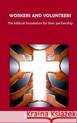 Workers and Volunteers: The foundation for their partnership Mgaya, Rev Dr Gerson 9781981965328