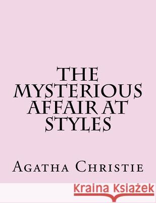 The Mysterious Affair at Styles Agatha Christie 9781981968794 Createspace Independent Publishing Platform
