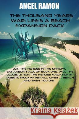 The Thousand Years War: Life's a Beach Expansion Pack Angel Ramon 9781981969449 Createspace Independent Publishing Platform