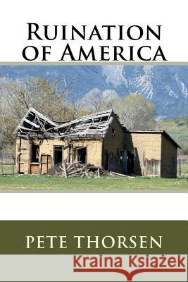Ruination of America Pete Thorsen 9781981970216