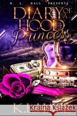 Diary of a Hood Princess K. L. Hall 9781981971572 Createspace Independent Publishing Platform