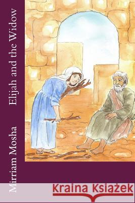 Elijah and the Widow Mirriam Mosha 9781981973484 Createspace Independent Publishing Platform