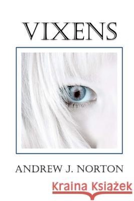 Vixens Andrew J Norton 9781981973576 Createspace Independent Publishing Platform