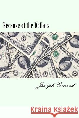 Because of the Dollars Joseph Conrad 9781981974245