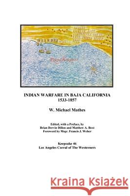 Indian Warfare in Baja California 1533-1857 W. Michael Mathes Brian Dervin Dillon Matthew a. Boxt 9781981975518 Createspace Independent Publishing Platform