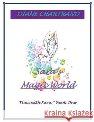 Sara's Magic World: Time with Sara * Book 1 Diane Chartrand 9781981976133