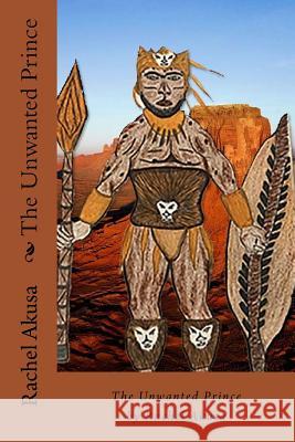 The Unwanted Prince Rachel Akusa 9781981976201 Createspace Independent Publishing Platform
