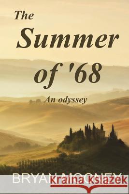 The Summer of '68: An odyssey Mooney, Bryan 9781981976768 Createspace Independent Publishing Platform