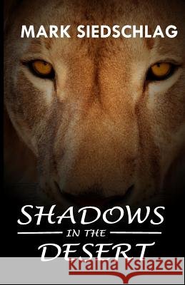 Shadows in the desert Mark Paul Siedschlag 9781981980451