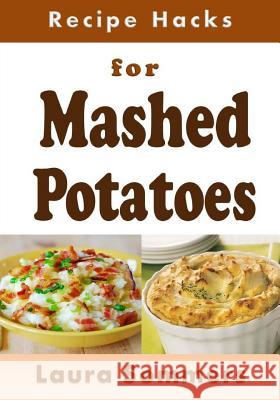 Recipe Hacks for Mashed Potatoes Laura Sommers 9781981981649 Createspace Independent Publishing Platform