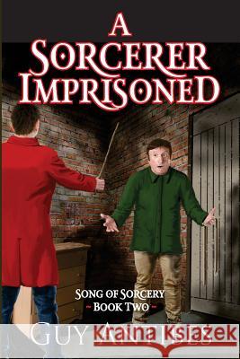 A Sorcerer Imprisoned Guy Antibes 9781981982486 Createspace Independent Publishing Platform