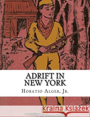 Adrift in New York: Tom and Florence Braving the World Horatio, Jr. Alger 9781981983520 Createspace Independent Publishing Platform