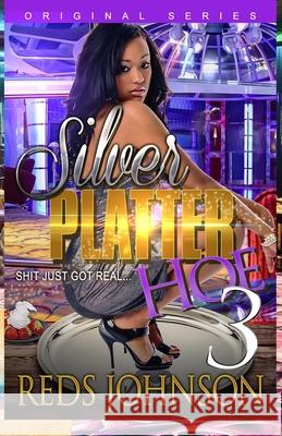Silver Platter Hoe 3: Shit Just Got Real Reds Johnson 9781981986453 Createspace Independent Publishing Platform