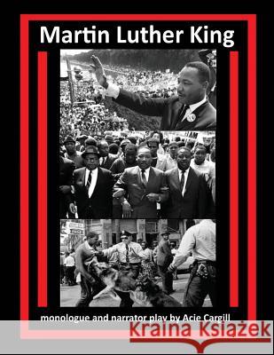 Martin Luther King: Monologue and Narrator Play Acie Cargill 9781981989638