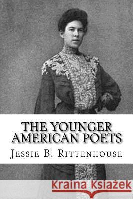 The Younger American Poets Jessie B. Rittenhouse 9781981990283 Createspace Independent Publishing Platform