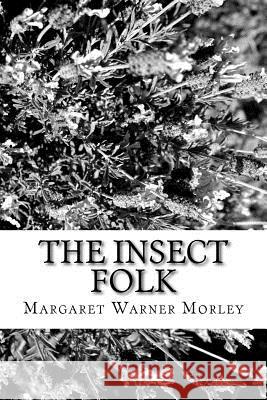 The Insect Folk Margaret Warner Morley 9781981990603 Createspace Independent Publishing Platform