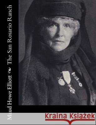 The San Rosario Ranch Maud Howe Elliott 9781981990948 Createspace Independent Publishing Platform