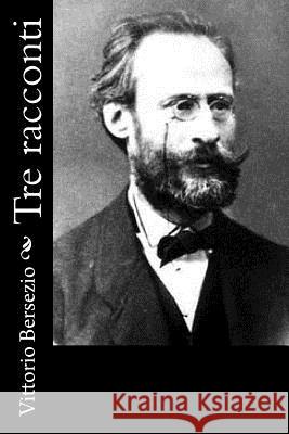 Tre racconti Bersezio, Vittorio 9781981991204