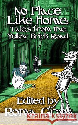 No Place Like Home: Twisted Tales from the Yellow Brick Road Roma Gray Lucretia Stanhope G. H. Finn 9781981992874