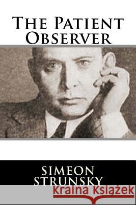 The Patient Observer Simeon Strunsky 9781981993260