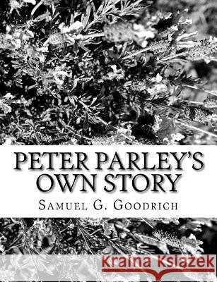 Peter Parley's Own Story Samuel G. Goodrich 9781981993505 Createspace Independent Publishing Platform