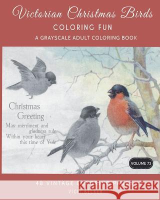Victorian Christmas Birds Coloring Fun: A Grayscale Adult Coloring Book Vicki Becker 9781981993628 Createspace Independent Publishing Platform