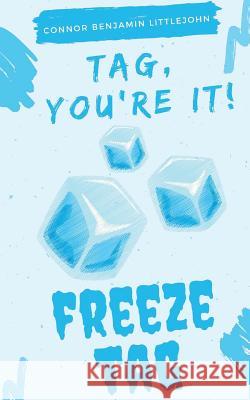 Tag, You're It! Freeze Tag Connor Benjamin Littlejohn 9781981993963 Createspace Independent Publishing Platform