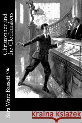 Christopher and the Clockmakers Sara Ware Bassett 9781981993970