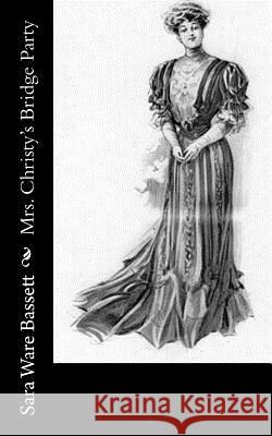 Mrs. Christy's Bridge Party Sara Ware Bassett 9781981994007 Createspace Independent Publishing Platform