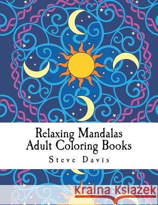 Relaxing Mandalas Adult Coloring Books: Stress Relieving Mandalas Coloring Book for Adults Steve Davis 9781981996858