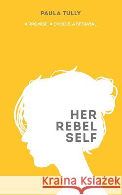 Her Rebel Self Paula Tully 9781981997114