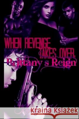 when revenge takes over: brittany's reign Kaine, Kandy 9781981999026