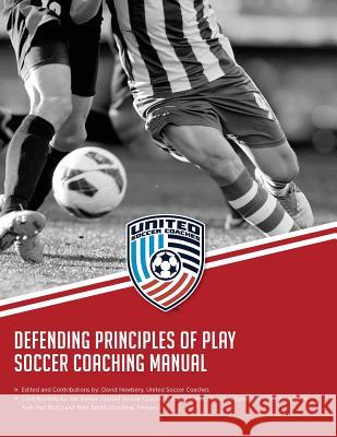 Defending Principles of Play Soccer Coaching Manual David M. Newbery Ian Barker Ricky King 9781982000288 Createspace Independent Publishing Platform