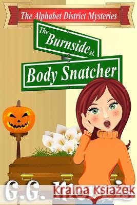 The Burnside Body Snatcher G. G. Morris 9781982000448 Createspace Independent Publishing Platform