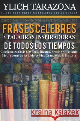 Palabras Inspiradoras y Frases Célebres de Todos los Tiempos: Colección con más 800 Pensamientos, Frases y Citas Auto Motivadoras de los Líderes Más G Murillo Velazco, Mariam Charytin 9781982002534 Createspace Independent Publishing Platform