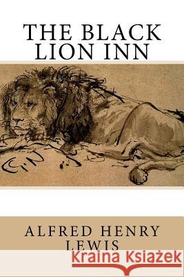 The Black Lion Inn Alfred Henry Lewis Frederic Remington 9781982007003 Createspace Independent Publishing Platform