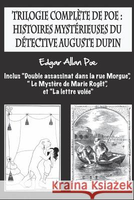 Trilogie complète de Poe: histoires mystérieuses du détective Auguste Dupin: inclus 