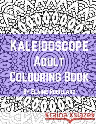 Kaleidoscope Adult Colouring Book Elaine Robillard 9781982009038