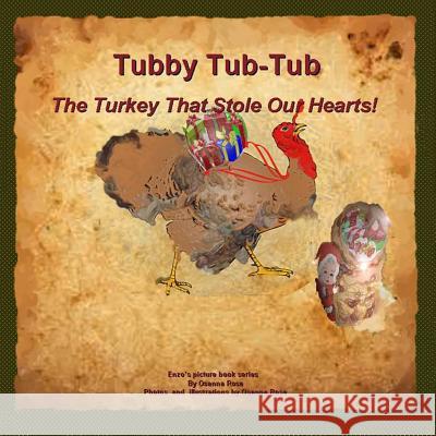 Tubby Tub-Tub The Turkey That Stole Our Hearts! Rosa, Osanna 9781982009892 Createspace Independent Publishing Platform