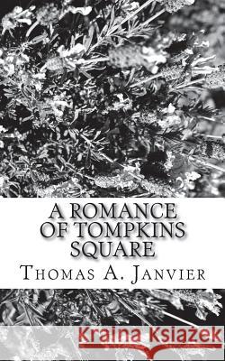 A Romance Of Tompkins Square Janvier, Thomas A. 9781982012106 Createspace Independent Publishing Platform