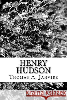 Henry Hudson Thomas A. Janvier 9781982012168 Createspace Independent Publishing Platform