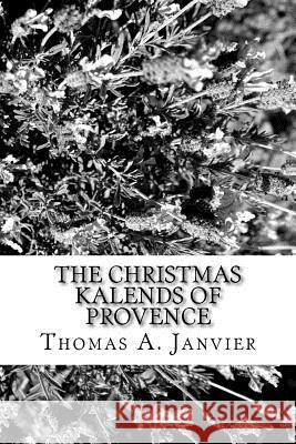 The Christmas Kalends of Provence Thomas A. Janvier 9781982012236