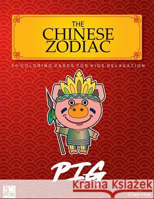 The Chinese Zodiac Pig 50 Coloring Pages For Kids Relaxation Shih, Chien Hua 9781982016876